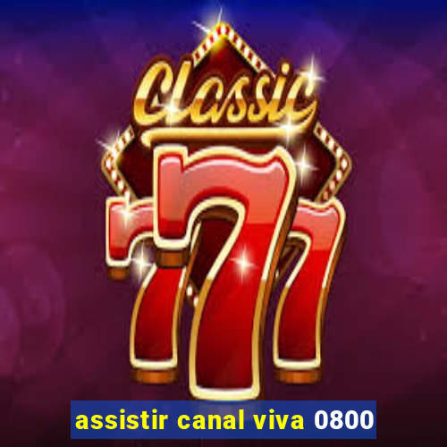 assistir canal viva 0800